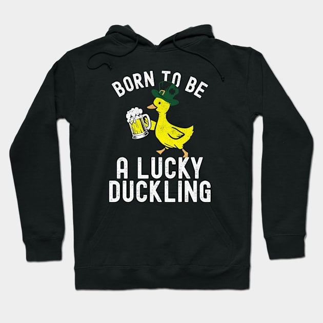 St Patricks Day Born To Be Lucky Duckling Hoodie by Fitastic